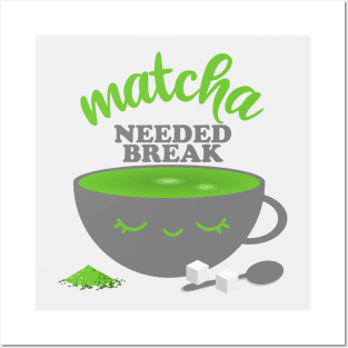 Matcha Needed Break Posters and Art